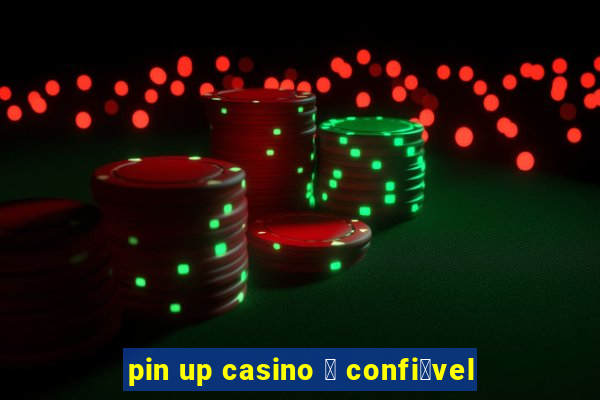 pin up casino 茅 confi谩vel