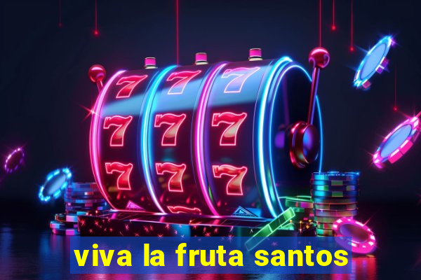 viva la fruta santos