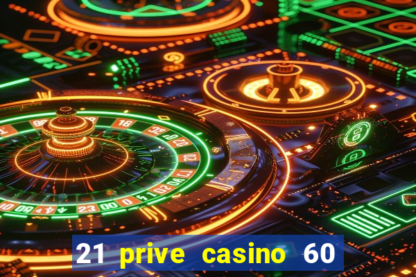 21 prive casino 60 no deposit free spins