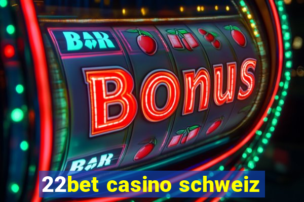 22bet casino schweiz