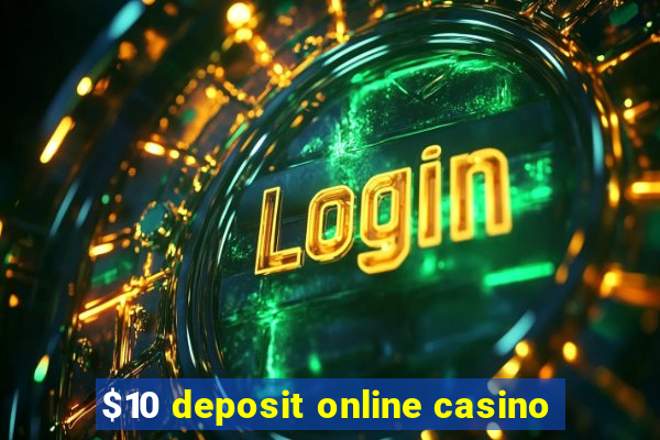 $10 deposit online casino