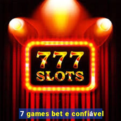 7 games bet e confiável