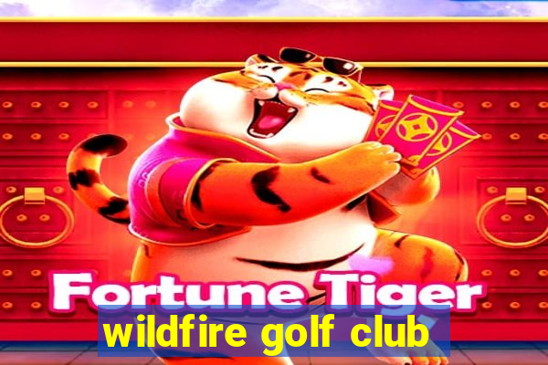 wildfire golf club