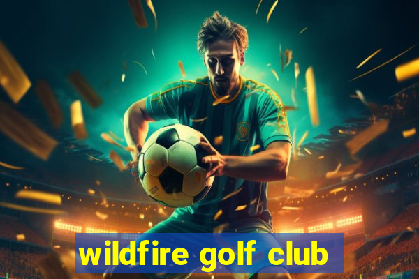 wildfire golf club