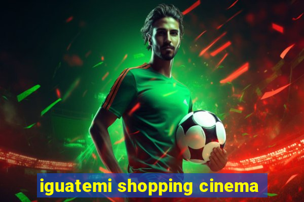 iguatemi shopping cinema