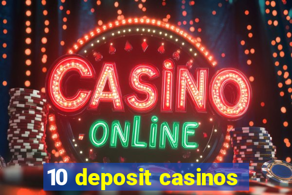 10 deposit casinos