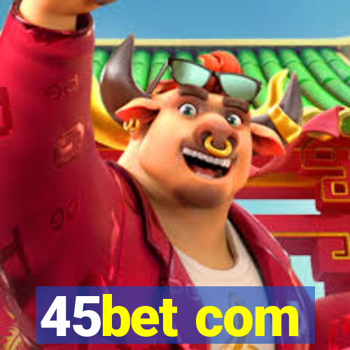 45bet com