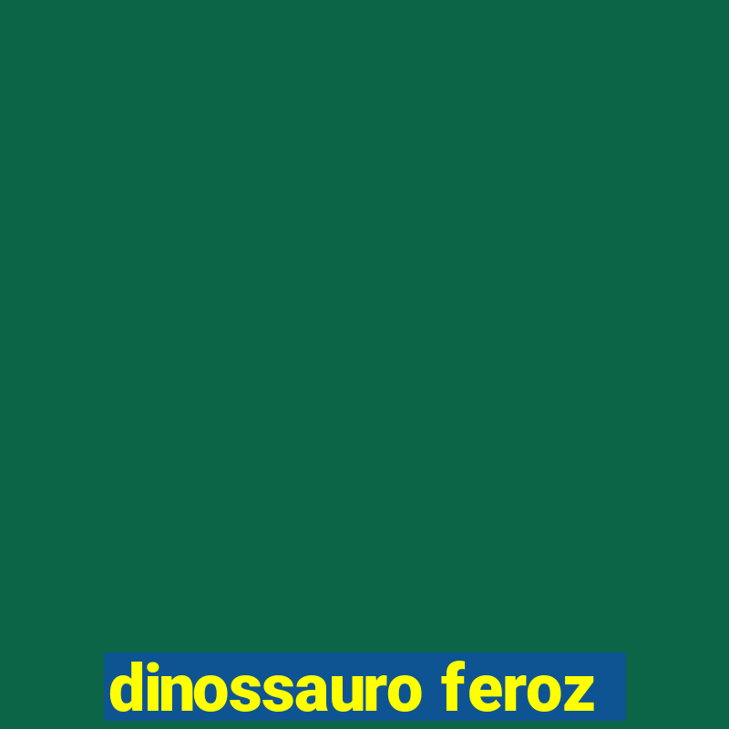 dinossauro feroz