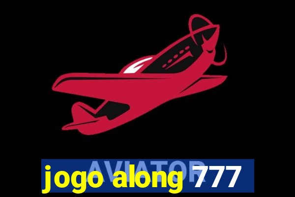 jogo along 777