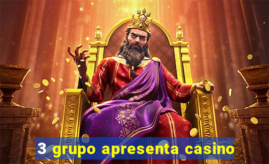 3 grupo apresenta casino