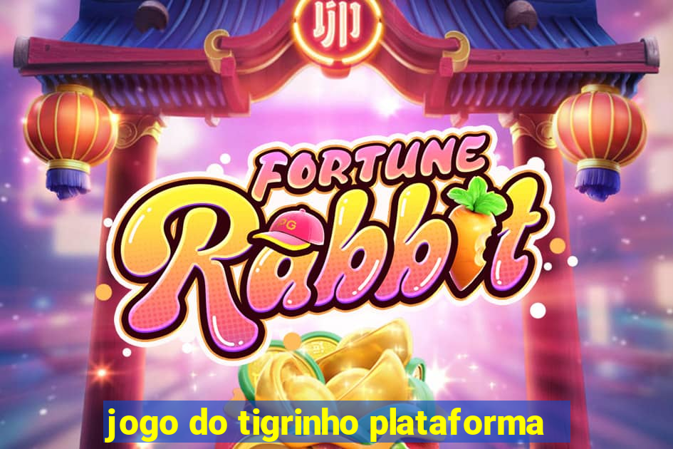 jogo do tigrinho plataforma