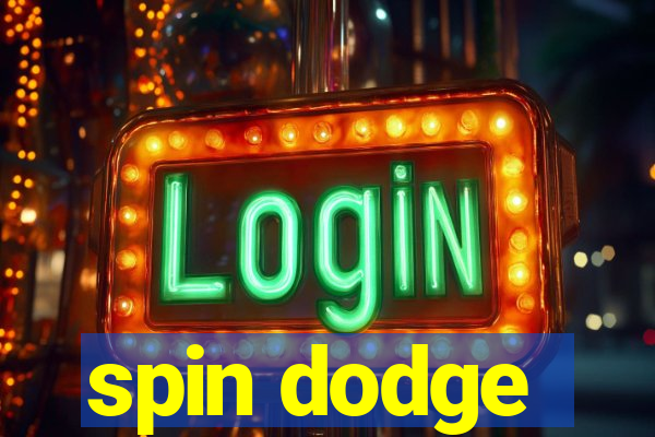 spin dodge