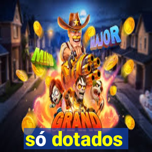 só dotados