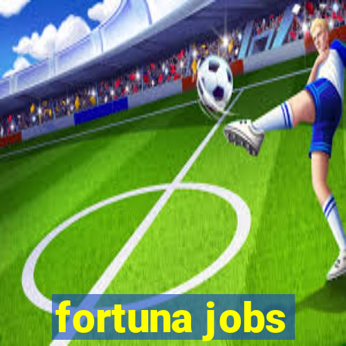 fortuna jobs