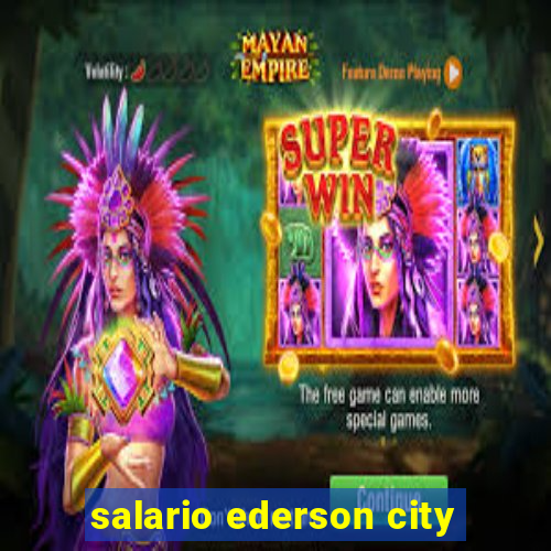 salario ederson city