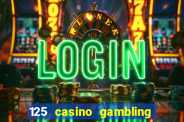 125 casino gambling game online