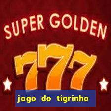 jogo do tigrinho da dinheiro