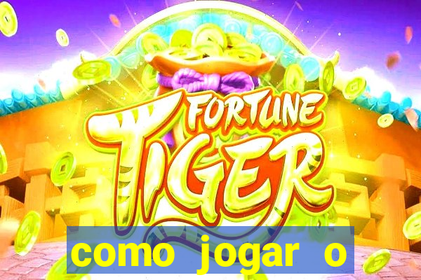 como jogar o tigrinho e ganhar