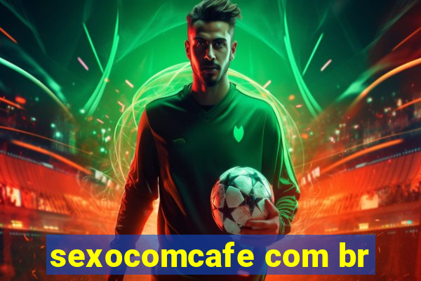 sexocomcafe com br