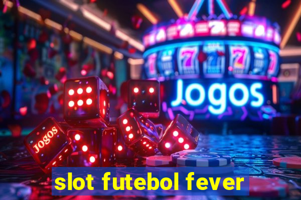 slot futebol fever