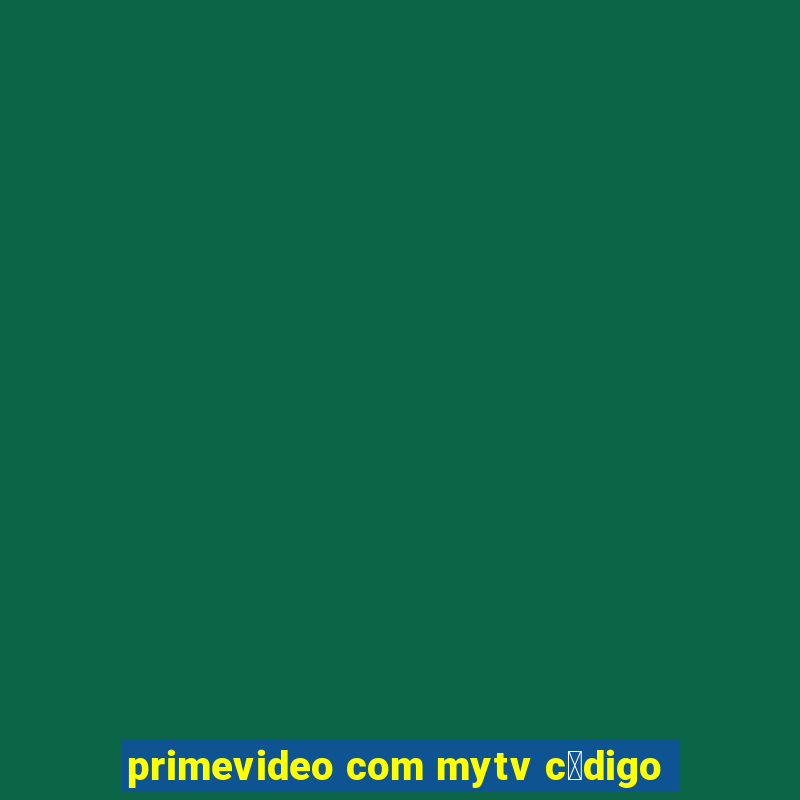 primevideo com mytv c贸digo