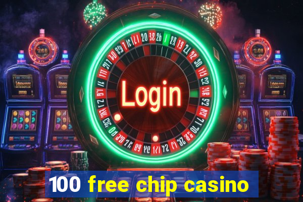 100 free chip casino