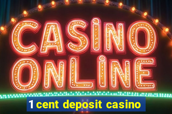 1 cent deposit casino