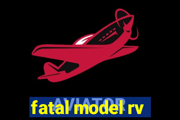 fatal model rv