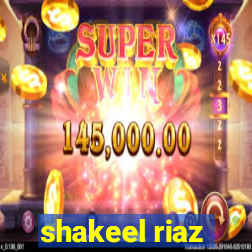 shakeel riaz