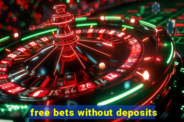 free bets without deposits