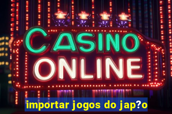 importar jogos do jap?o