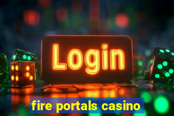 fire portals casino