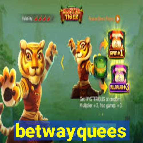 betwayquees