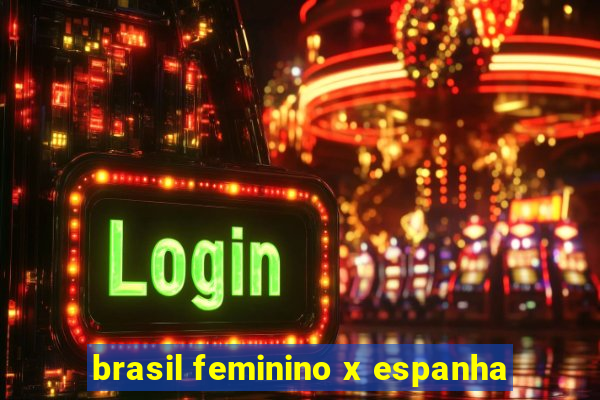 brasil feminino x espanha