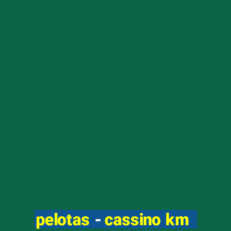 pelotas - cassino km