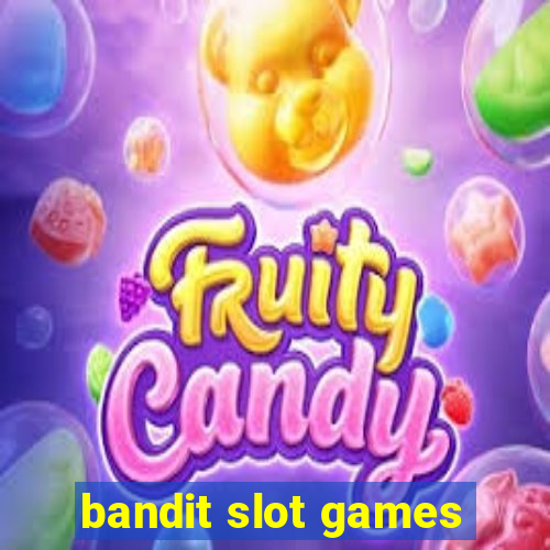 bandit slot games