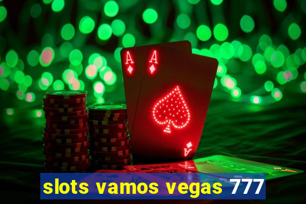 slots vamos vegas 777