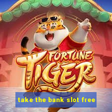 take the bank slot free