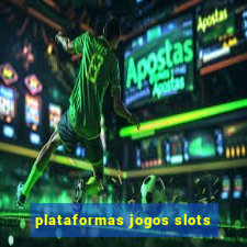 plataformas jogos slots