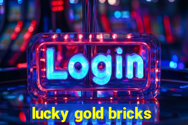 lucky gold bricks