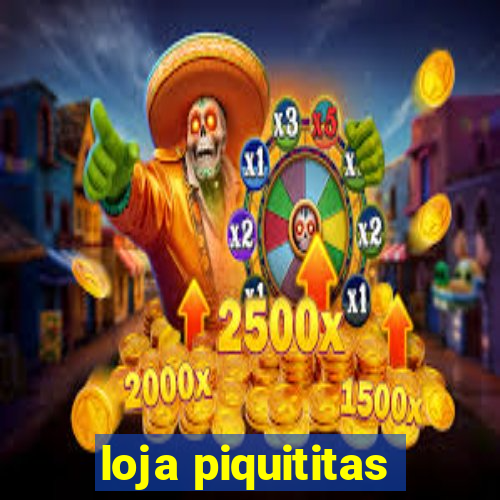 loja piquititas