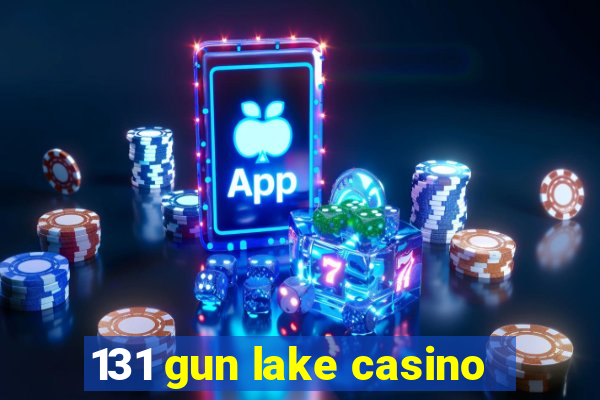 131 gun lake casino