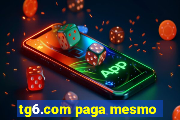 tg6.com paga mesmo