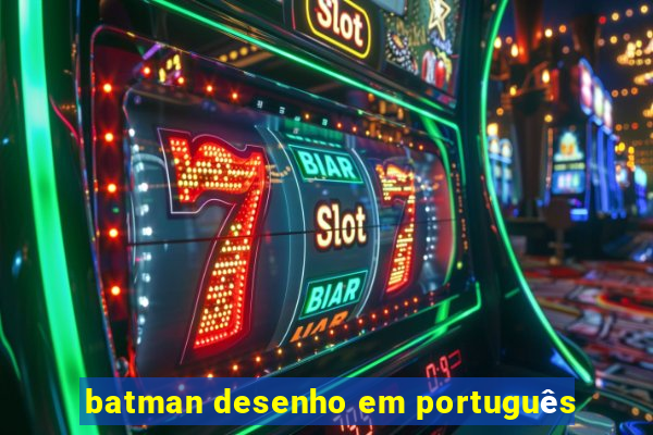 batman desenho em português