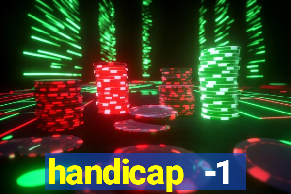 handicap -1 primeiro tempo