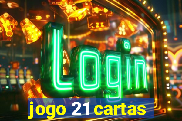 jogo 21 cartas