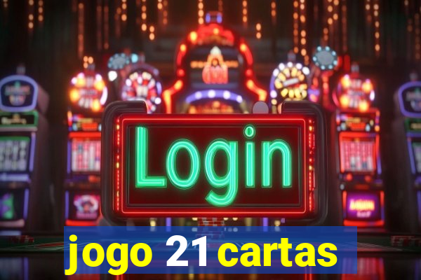 jogo 21 cartas