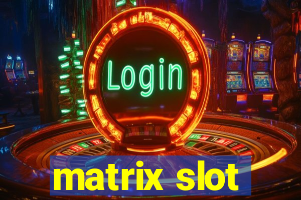 matrix slot