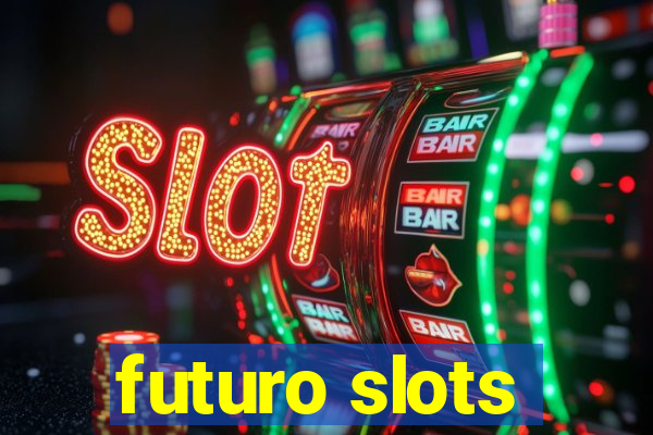 futuro slots