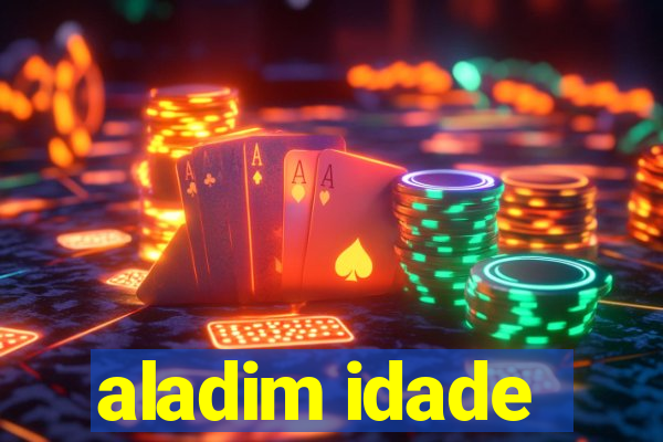 aladim idade